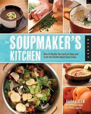 The Soupmaker’s Kitchen: How to Save Your Scraps, Prepare a Stock, and Craft the Perfect Pot of Soup 